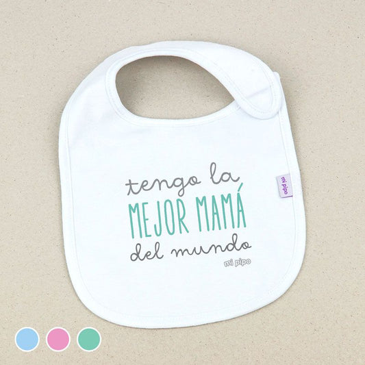 Babero Divertido Tengo la mejor Mamá del mundo Mi Pipo